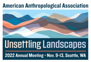 2022 AM Homepage Graphic (multicolored, interposing mountain silhouettes bounded by blue sky. Above is the text "American Anthropological Association, below is the meeting title "Unsettling Landscapes", below a goldenrod separator bar, is the text "Annual Meeting" and the "Nov. 9-13, Seattle, WA"