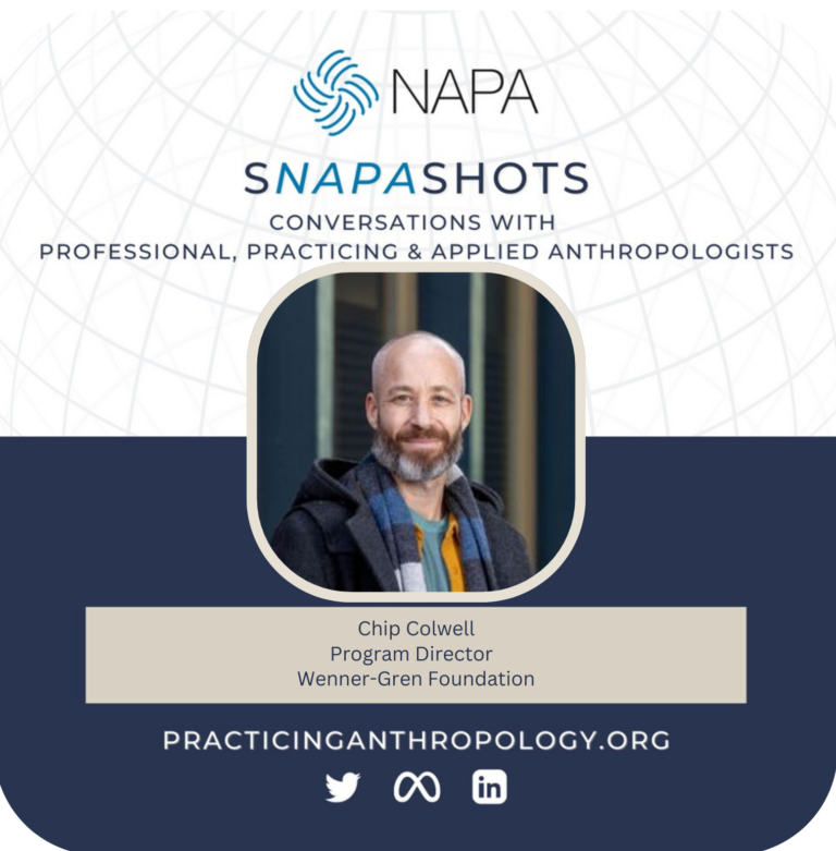 [NAPA Logo] sNAPAshots: Conversations with Professional, Practicing, and Applied Anthropologists. Chip Colwell, Program Director, Wenner-Gren Foundation. PracticingAnthropology.org Bluesky, X, Meta, LinkedIn, and Youtube Logos