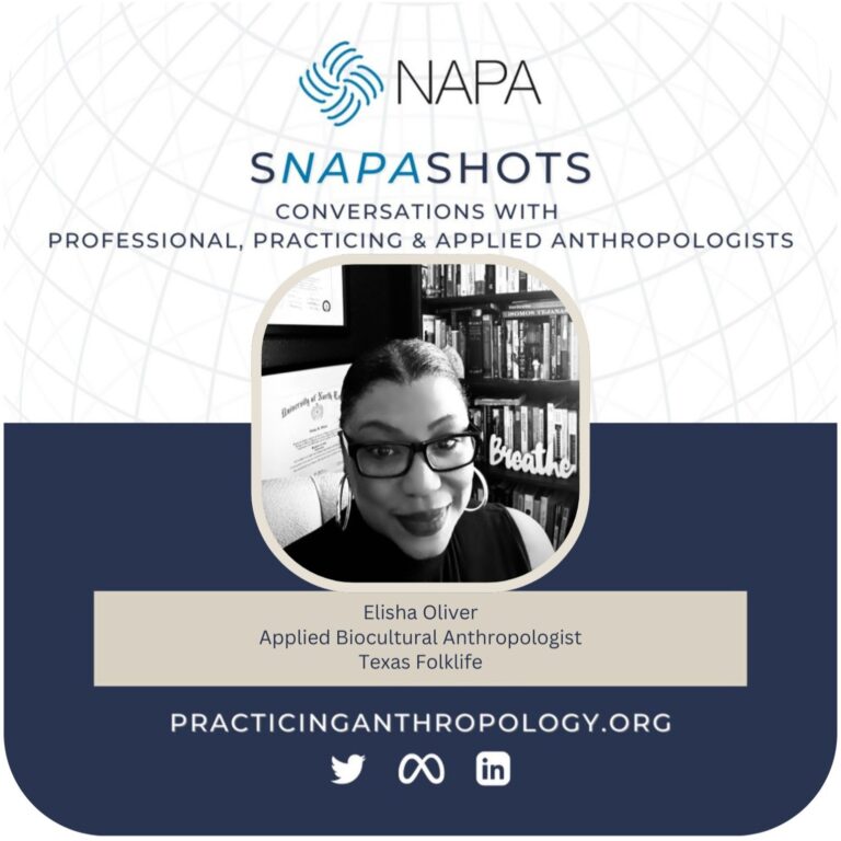 [NAPA Logo] sNAPAshots: Conversations with Professional, Practicing, and Applied Anthropologists. Elisha Oliver, Applied Biocultural Anthropologist, Texas Folklife. PracticingAnthropology.org Bluesky, X, Meta, LinkedIn, and Youtube Logos