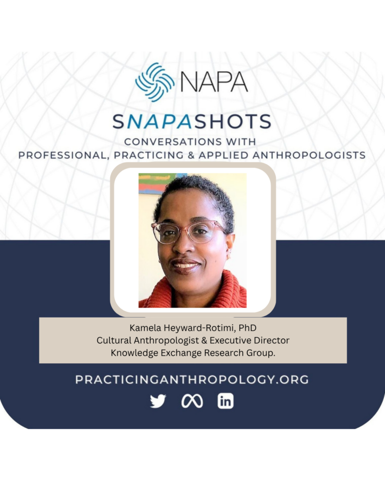 [NAPA Logo] sNAPAshots: Conversations with Professional, Practicing, and Applied Anthropologists. Kamela Heyward-Rotimi Executive Director Knowledge Exchange Research Group. PracticingAnthropology.org Bluesky, X, Meta, LinkedIn, and Youtube Logos