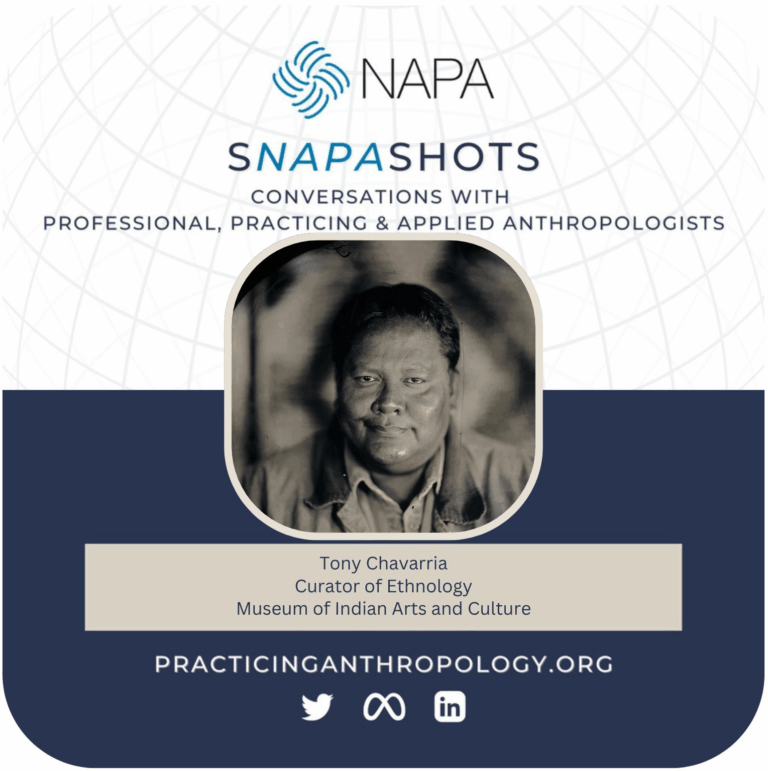 [NAPA Logo] sNAPAshots: Conversations with Professional, Practicing, and Applied Anthropologists. Tony Chavarria, Curator of Ethnology, Museum of Indian Arts and Culture. PracticingAnthropology.org Bluesky, X, Meta, LinkedIn, and Youtube Logos