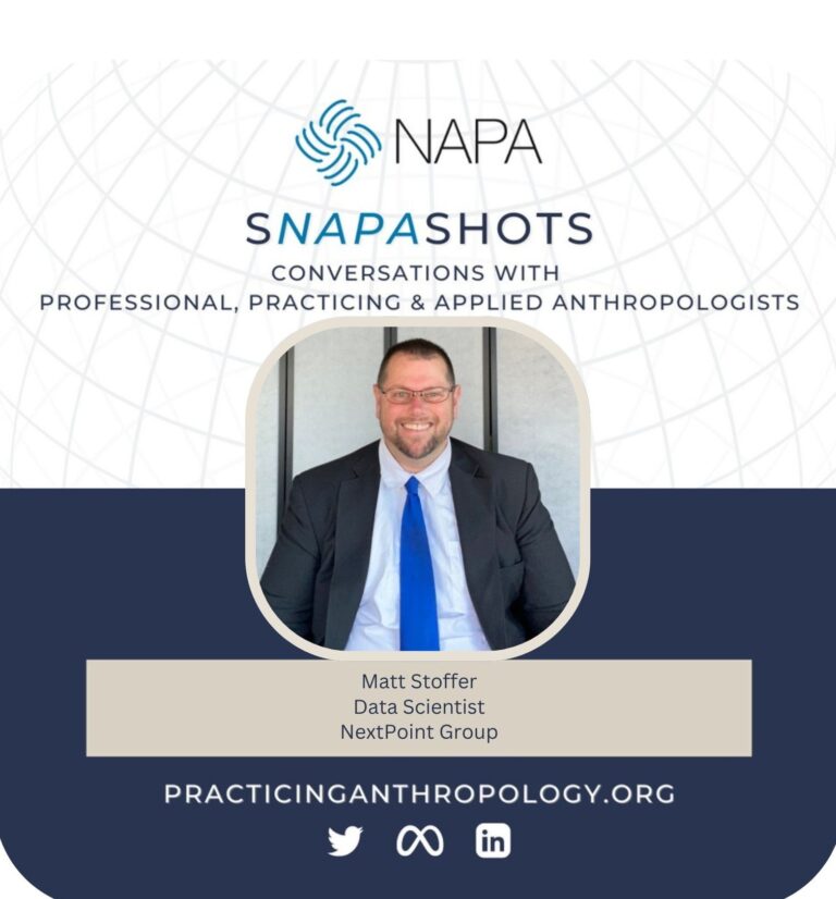 [NAPA Logo] sNAPAshots: Conversations with Professional, Practicing, and Applied Anthropologists. Matt Stoffer, Data Scientist. NextPoint Group. PracticingAnthropology.org Bluesky, X, Meta, LinkedIn, and Youtube Logos