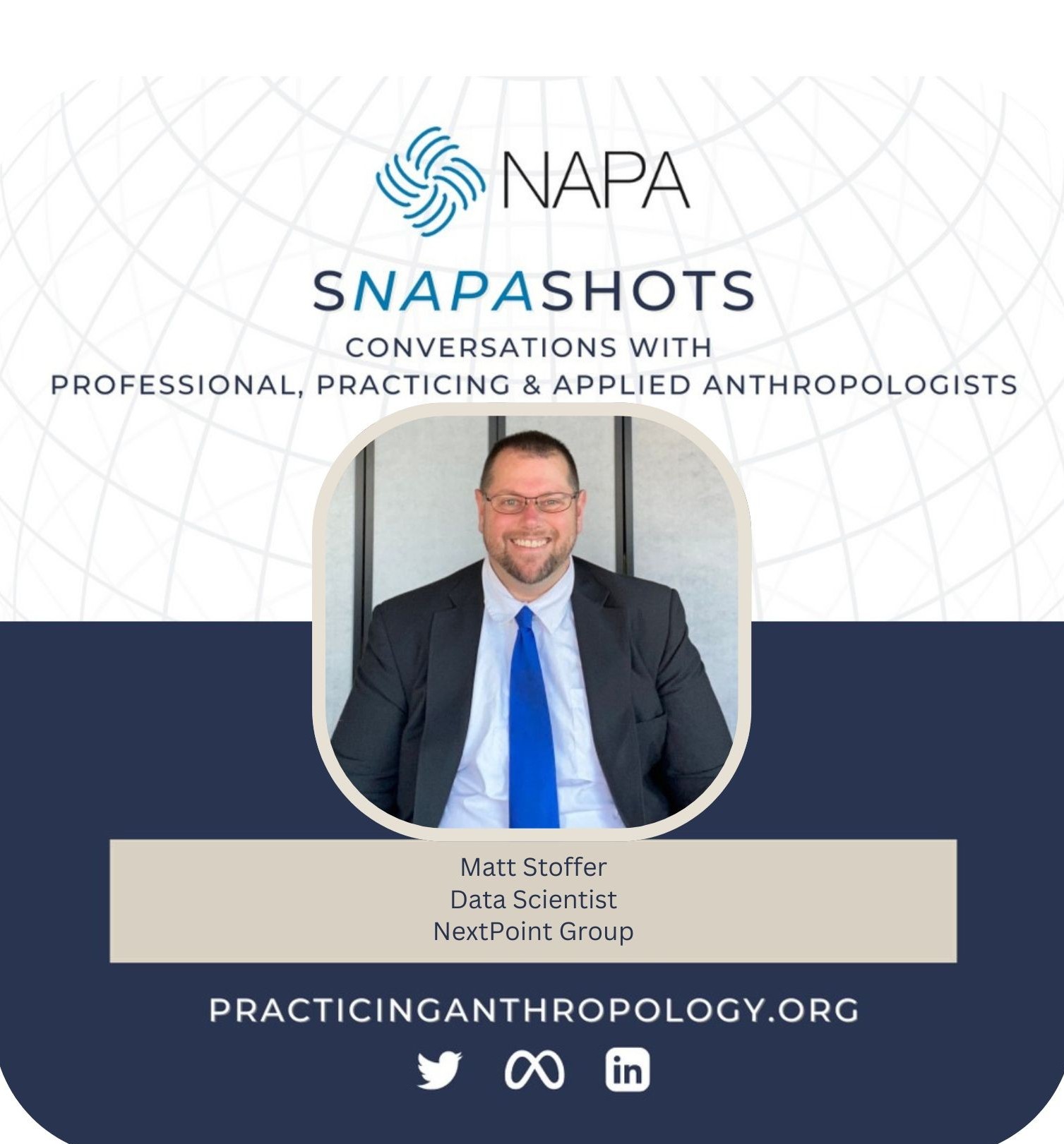 [NAPA Logo] sNAPAshots: Conversations with Professional, Practicing, and Applied Anthropologists. Matt Stoffer, Data Scientist. NextPoint Group. PracticingAnthropology.org Bluesky, X, Meta, LinkedIn, and Youtube Logos